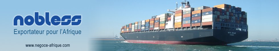 Nobless - Export vers l'Afrique - Vente vers l'Afrique - www.négoce-afrique.com
